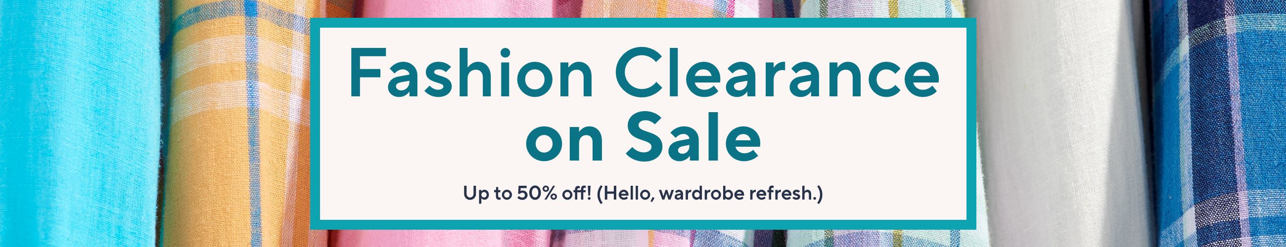 Fashion Clearance on Sale - Up to 50% off! (Hello, wardrobe refresh.)
