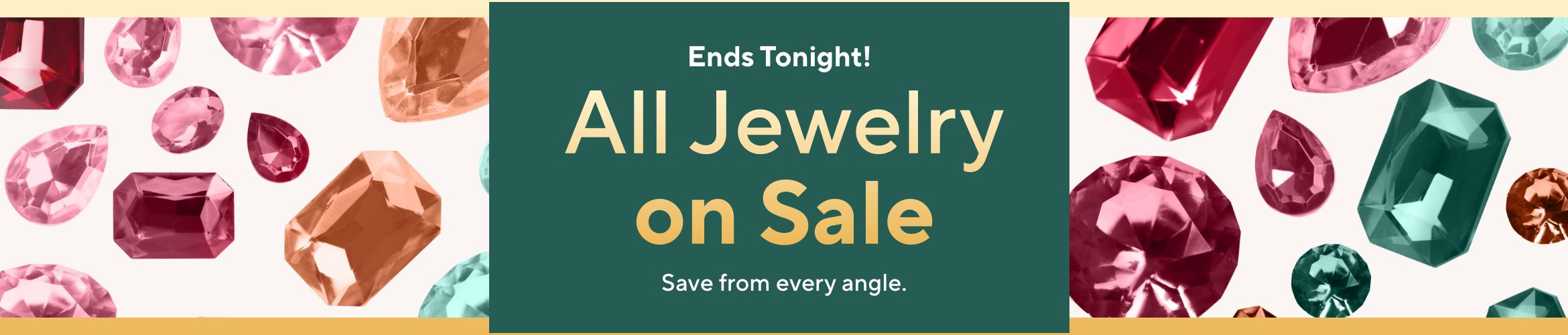 Ends Tonight! All Jewelry on Sale. Save from every angle. 