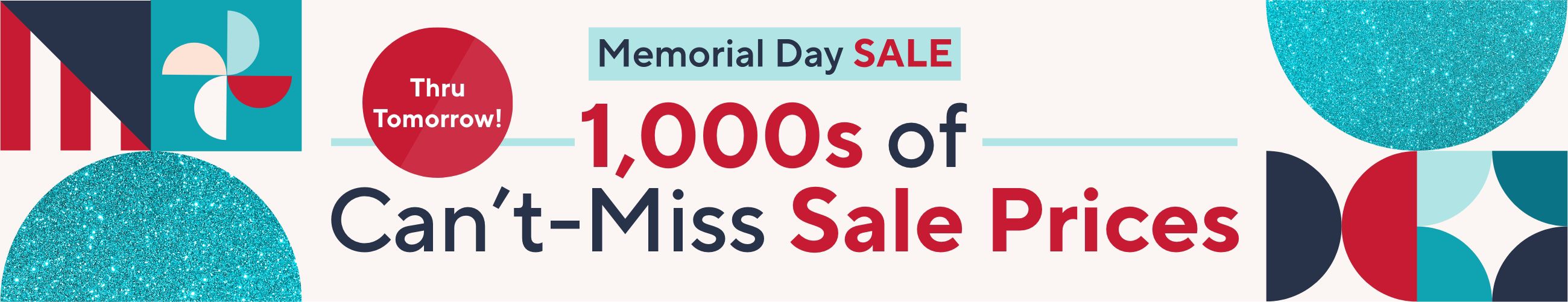 Thru Tomorrow! Memorial Day Sale - 1,000s of Can’t-Miss Sale Prices