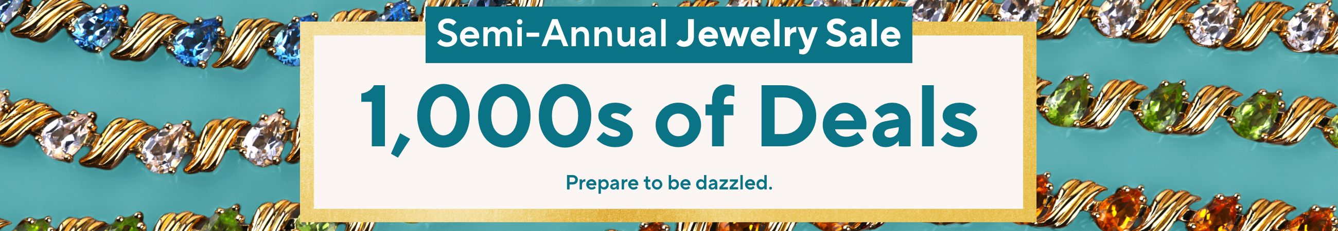 Semi-Annual Jewelry Sale: 1,000s of Deals. Prepare to be dazzled.