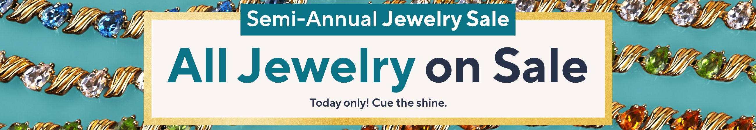 Semi-Annual Jewelry Sale: All Jewelry on Sale. Today only! Cue the shine.