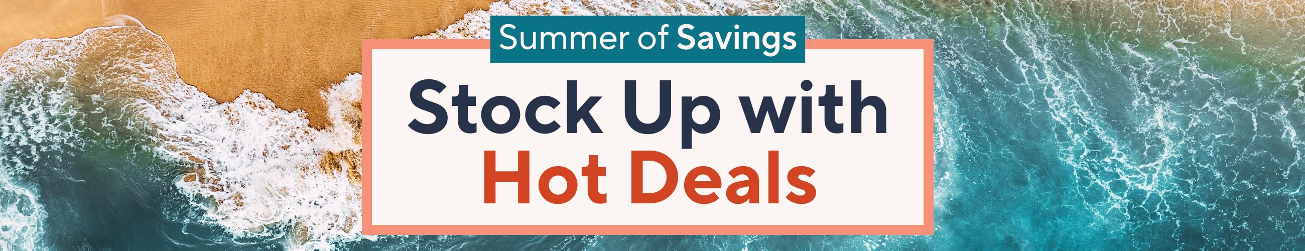 Summer of Savings - tock Up with Hot Deals