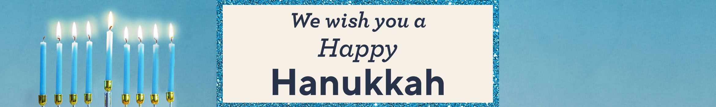 We wish you a Happy Hanukkah!