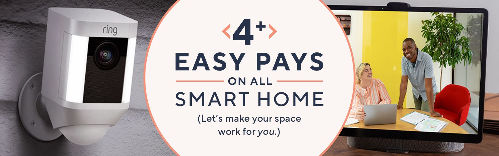 4 or more Easy Pays on All Smart Home (Let’s make your space work for you.)