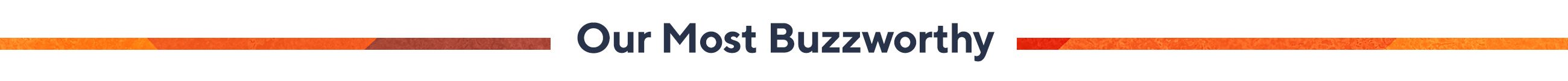 Our Most Buzzworthy
