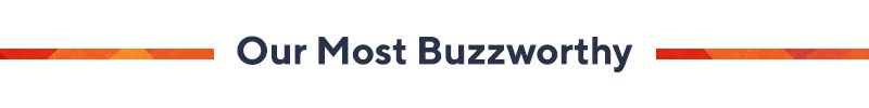 Our Most Buzzworthy