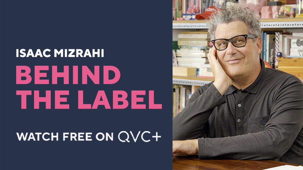 Isaac Mizrahi: Behind the Label. Watch Free on QVC+.