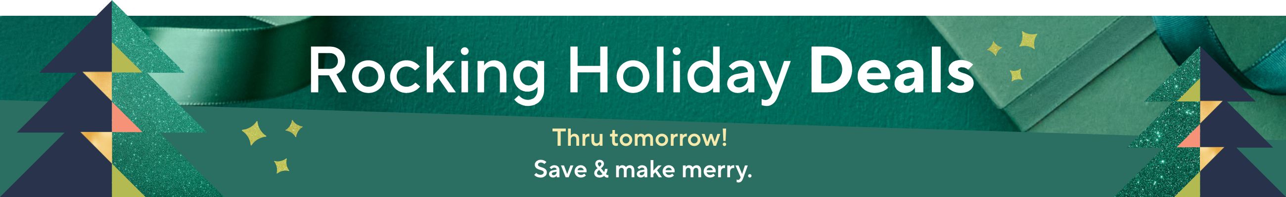 Rocking Holiday Deals -Thru Tomorow!  Save & make merry.