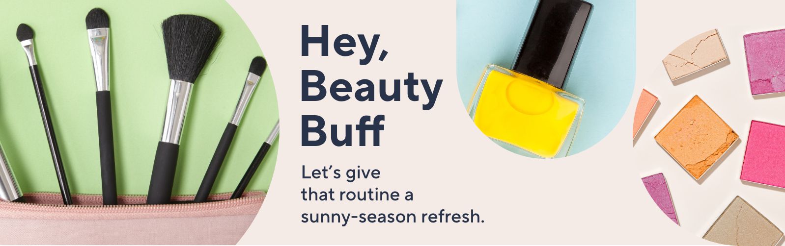 Hey, Beauty Buff Let's give that routine a sunny-season refresh. 