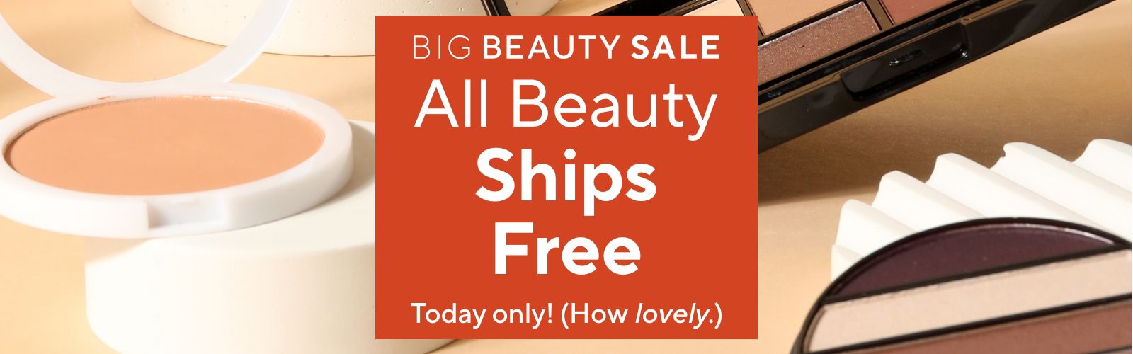 Big Beauty Sale - All Beauty Ships Free. Today only! (How lovely.)