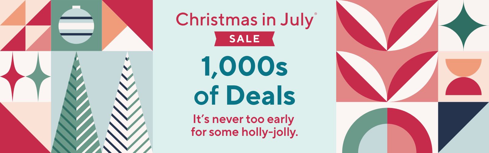 Christmas in July® Sale - 1,000s of Deals, It's never too early for some holly-jolly.
