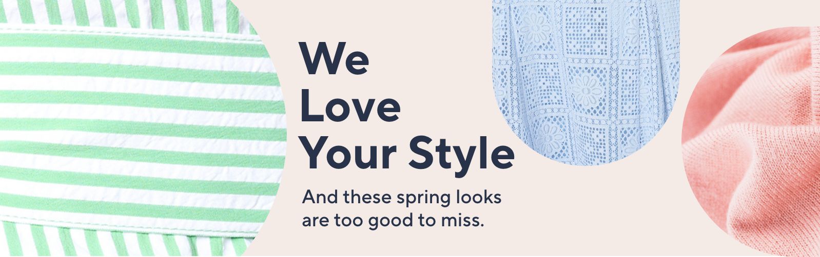 We Love Your Style And these spring looks are too good to miss.