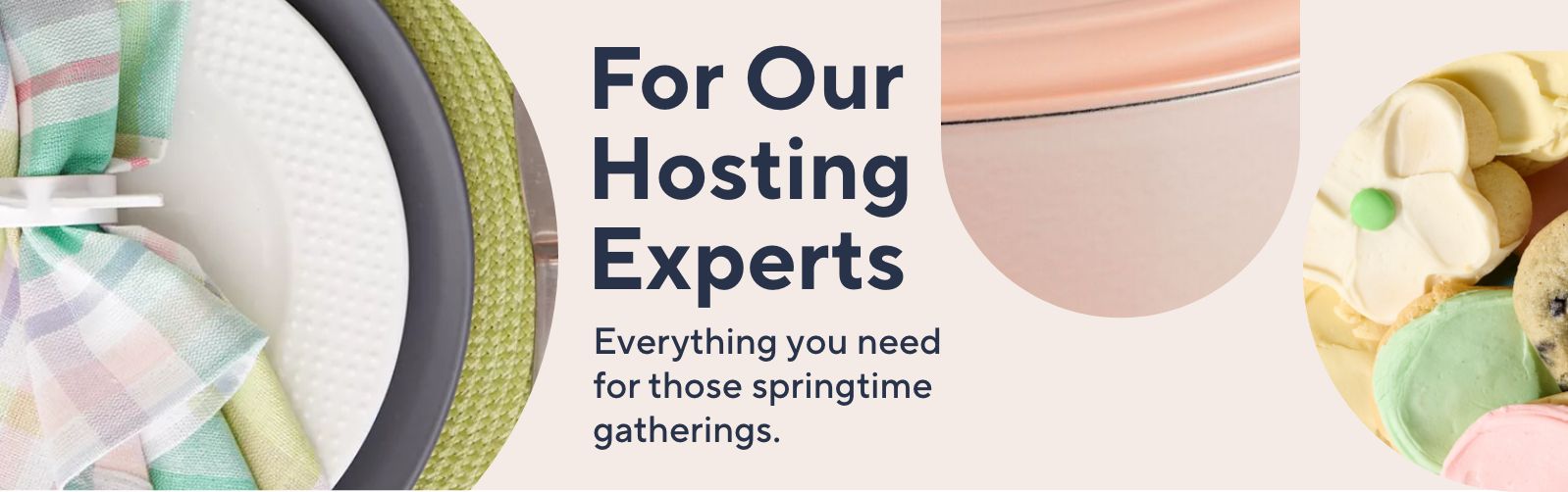 For Our Hosting Experts Everything you need for those springtime gatherings.