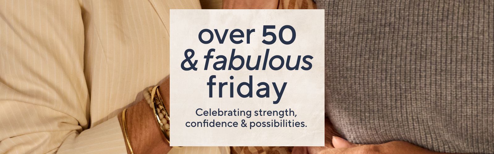 Over 50 & Fabulous Friday: Celebrating strength, confidence & possibilities.