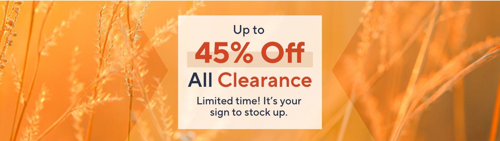 Up to 45% Off All Clearance. Limited time! It's your sign to stock up. 
