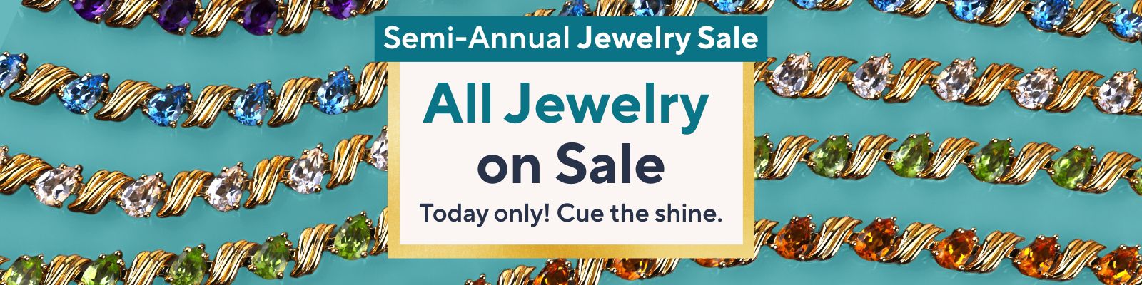 Semi-Annual Jewelry Sale: All Jewelry on Sale. Today only! Cue the shine.