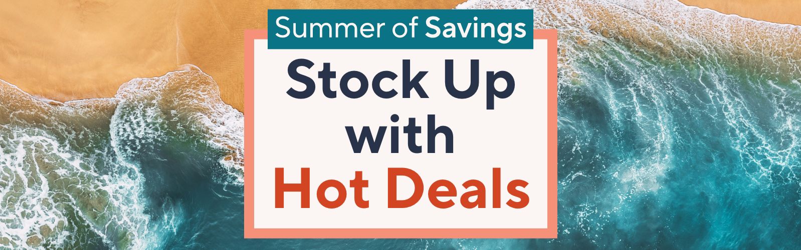 Summer of Savings - tock Up with Hot Deals