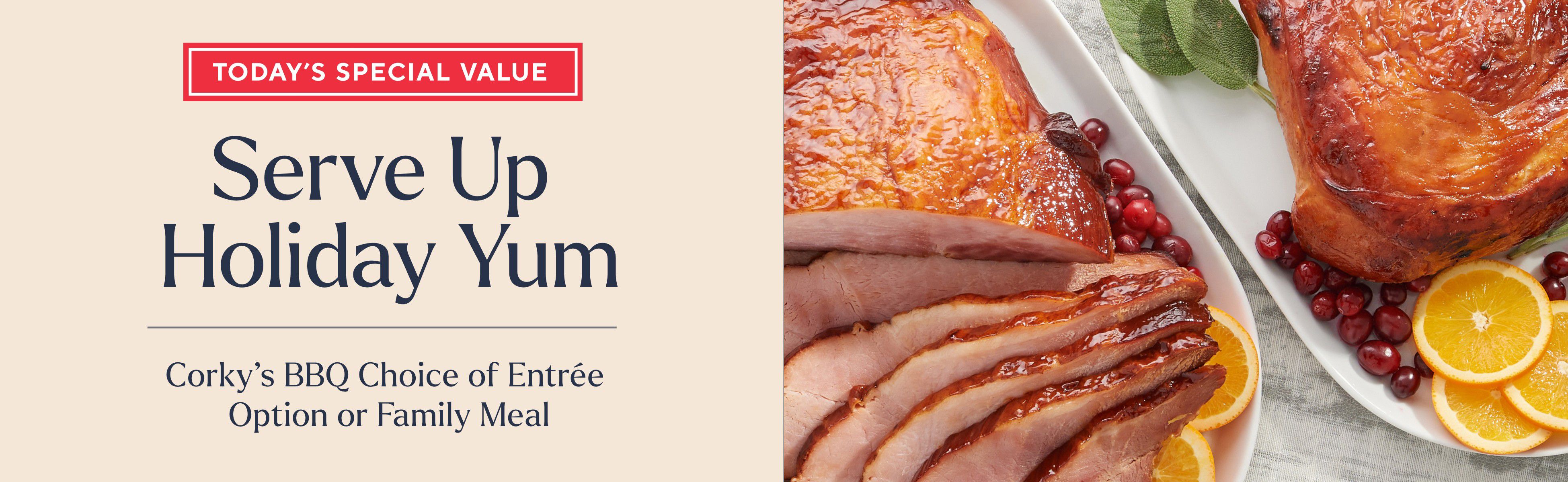 Today's Special Value® - Serve Up Holiday Yum: Corky's BBQ Choice of Entrée Option or Family Meal