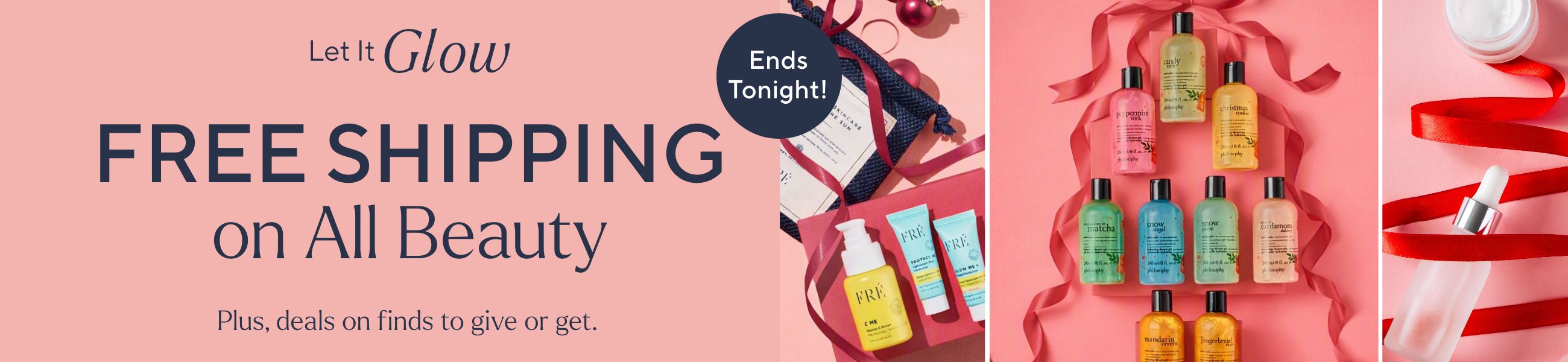 Let It Glow - Free Shipping on All Beauty. Plus, deals on finds to give or get. Ends Tonight!