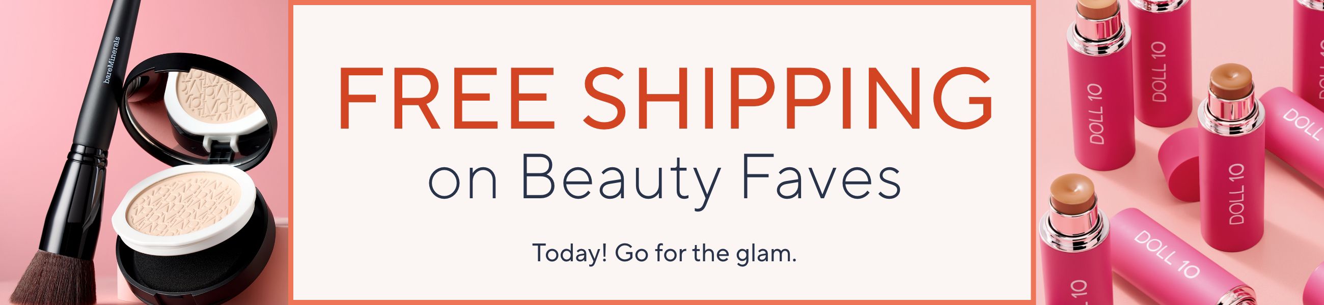 Free Shipping on Beauty Faves. Today! Go for the glam.