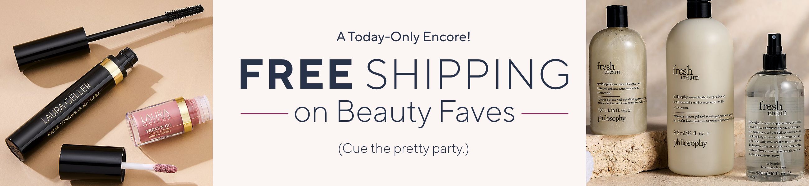 A Today-Only Encore! Free Shipping on Beauty Faves. Cue the pretty party.