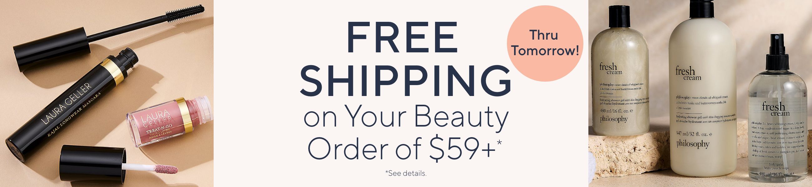 Thru Tomorrow! Free Shipping on Your Beauty Order of $59+*    *See details.