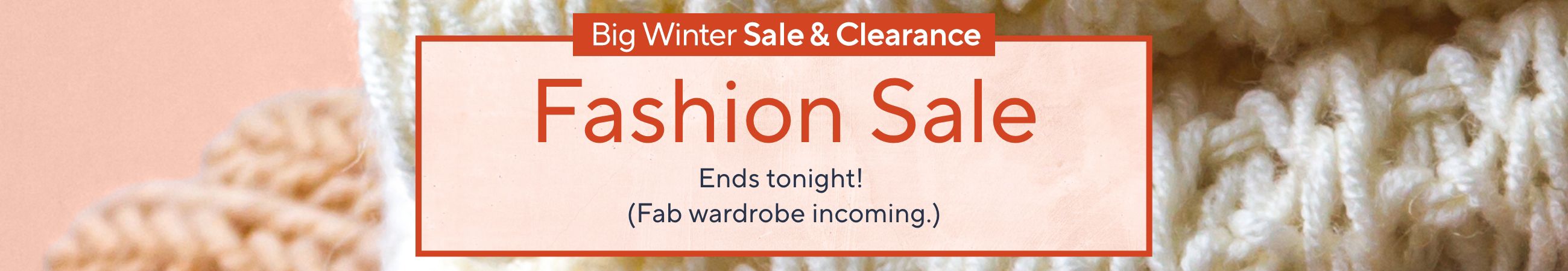Big Winter Sale & Clearance - Fashion Sale. Ends tonight! (Fab wardrobe incoming.)