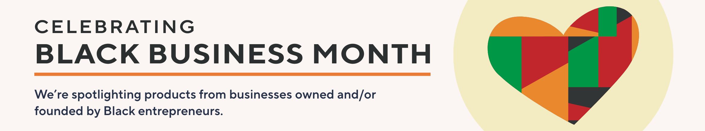 Celebrating Black Business Month - We’re spotlighting products from businesses owned and/or founded by Black entrepreneurs.