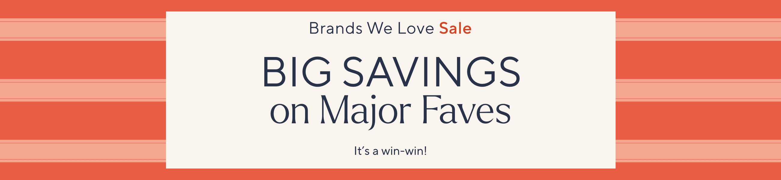 Brands We Love Sale: Big Savings on Major Faves. It's a win-win!