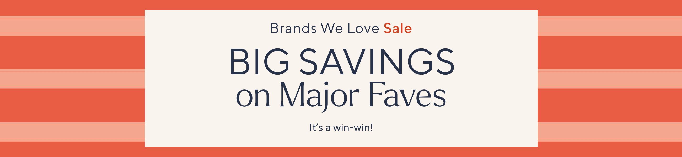 Brands We Love Sale: Big Savings on Major Faves. It's a win-win!