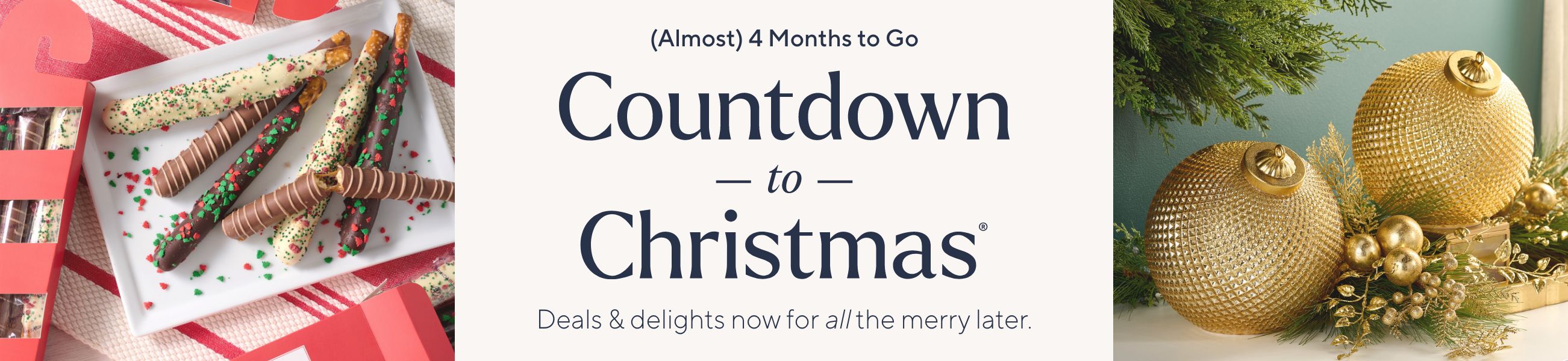 (Almost) 4 Months to Go: Countdown to Christmas®. Deals & delights now for all the merry later.