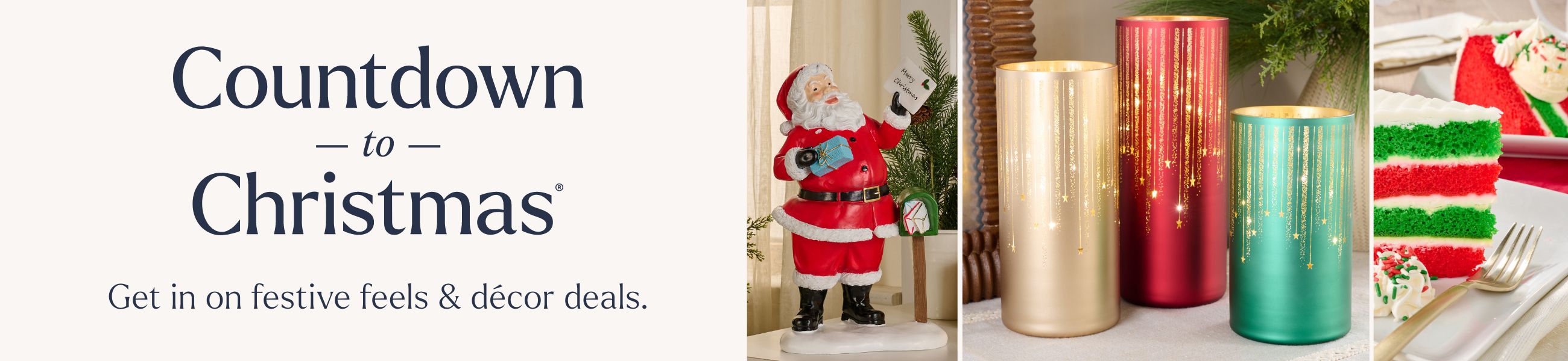 Countdown to Christmas® - Get in on festive feels & décor deals.