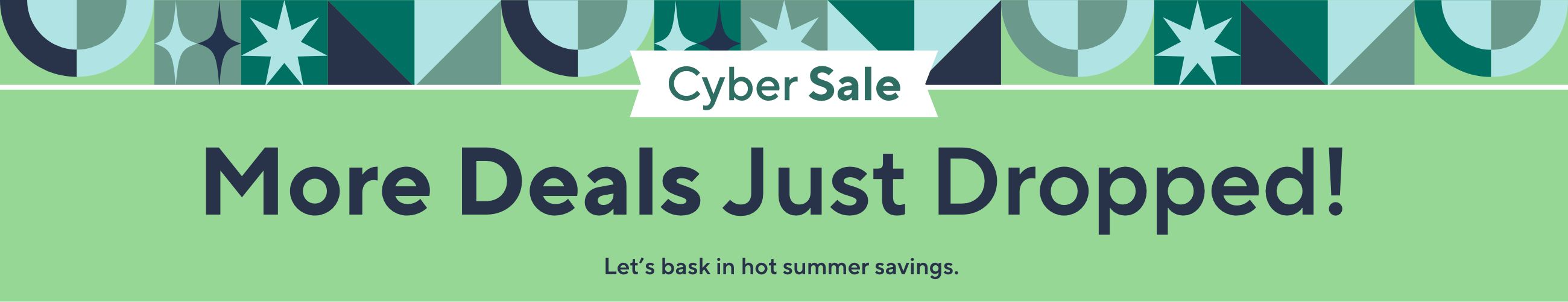 Cyber Sale - More Deals Just Dropped!  Let’s bask in hot summer savings. 
