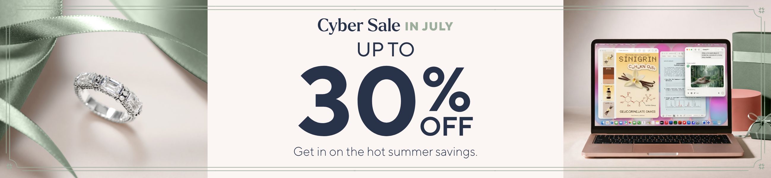 Cyber Sale in July - Up to XX% Off. Get in on the hot summer savings.