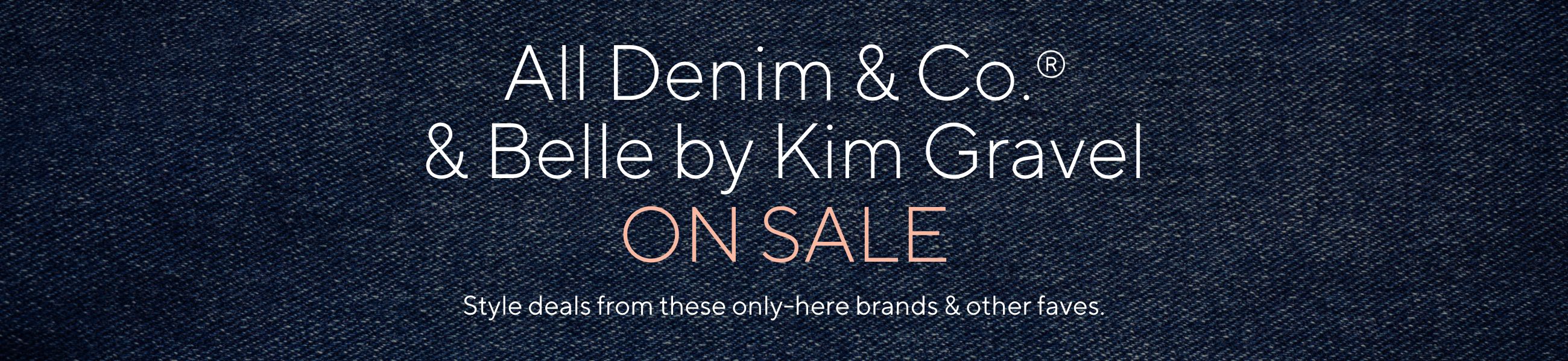 All Denim & Co.® & Belle by Kim Gravel on Sale - Style deals from these only-here brands & other faves.