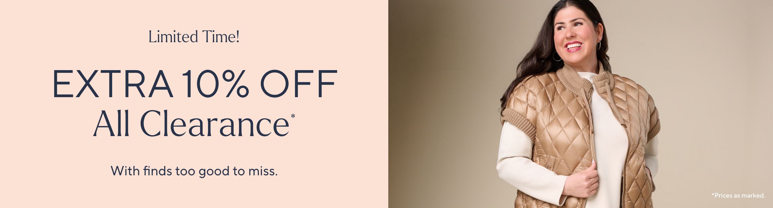 Limited Time! Extra 10% Off All Clearance* With finds too good to miss. *Prices as marked.