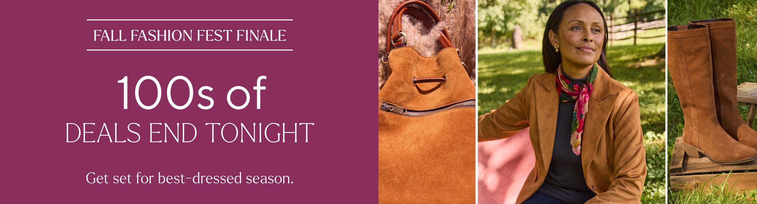 Fall Fashion Fest Finale - 100s of Deals End Tonight. Get set for best-dressed season.