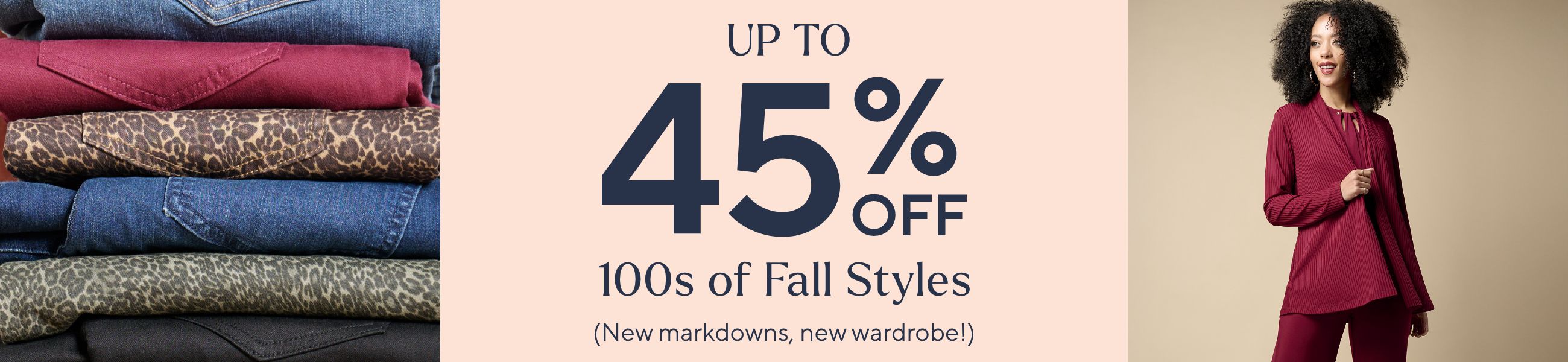 Up to 45% Off 100s of Fall Styles (New markdowns, new wardrobe!)