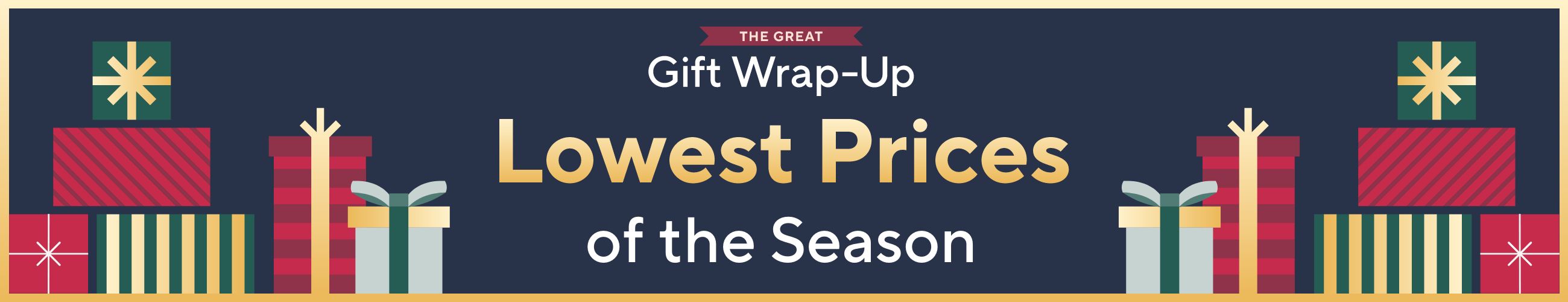 The Great Gift Wrap-Up - Lowest Prices of the Season
