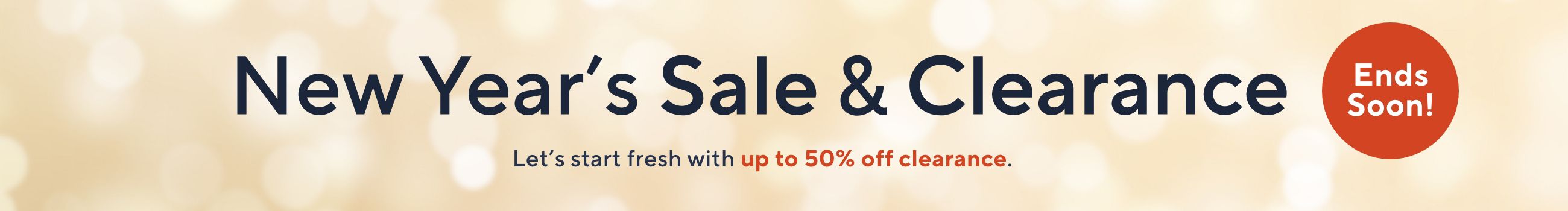 Ends Soon! New Year's Sale & Clearance - Let’s start fresh with up to 50% off clearance.