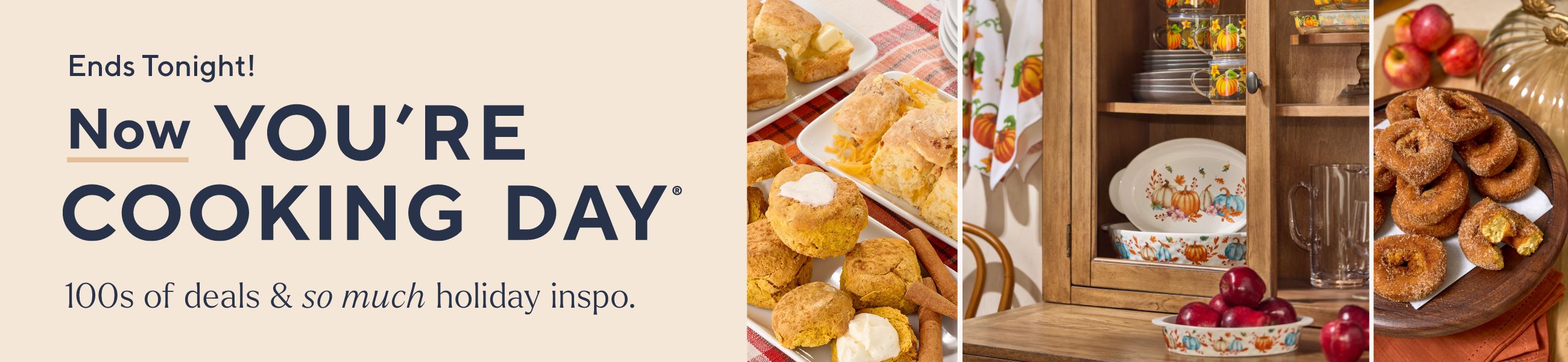 Ends Tonight! Now You're Cooking Day® 100s of deals & so much holiday inspo.