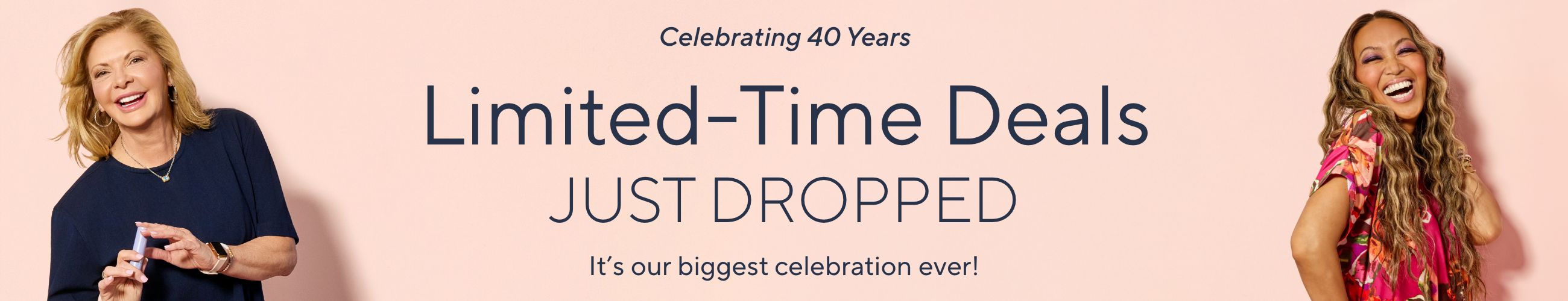 Celebrating 40 Years. Limited-Time Deals Just Dropped. It's our biggest celebration ever!