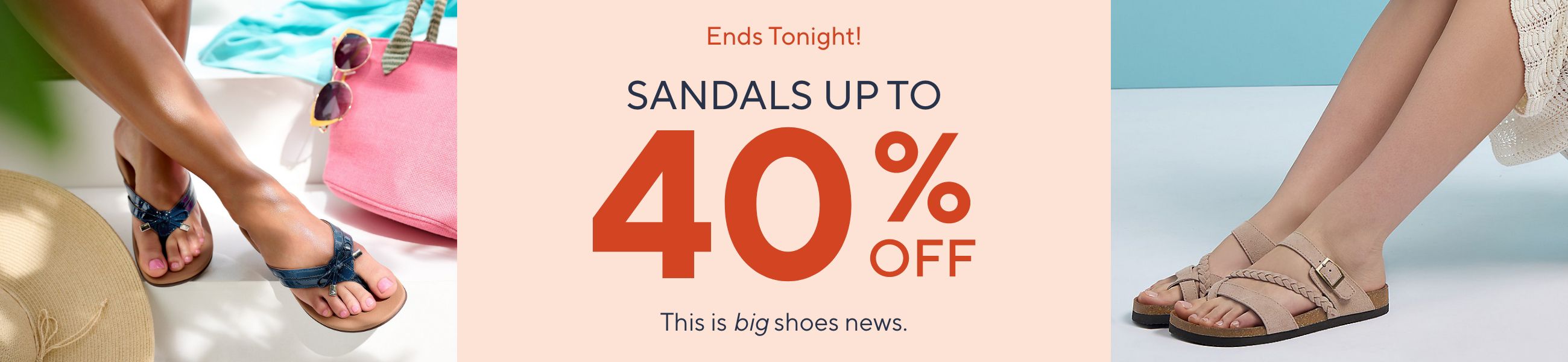 Ends Tonight!  Sandals Up to 40% Off. This is big shoes news. 