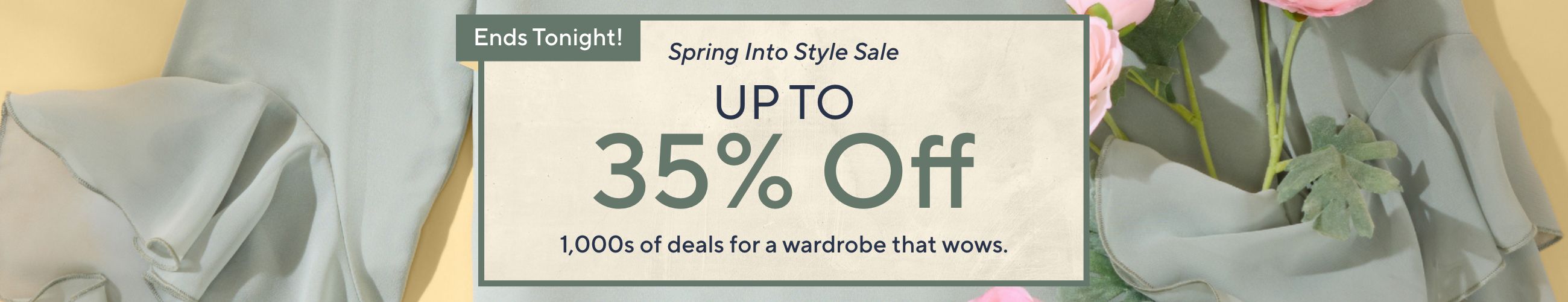 Spring Into Style Sale - Up to 35% Off. 1,000s of deals for a wardrobe that wows. Ends Tonight!