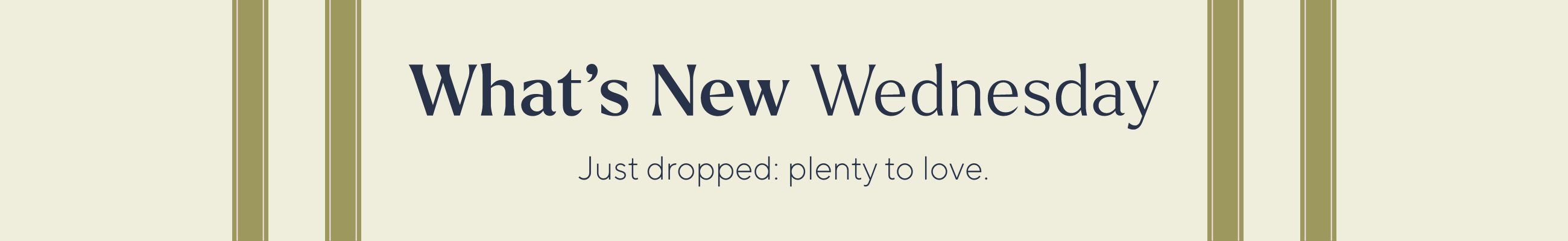What's New Wednesday - Just dropped: plenty to love.