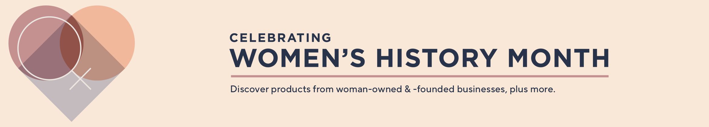 Celebrating Women's History Month - Discover products from woman-owned & -founded businesses, plus more.