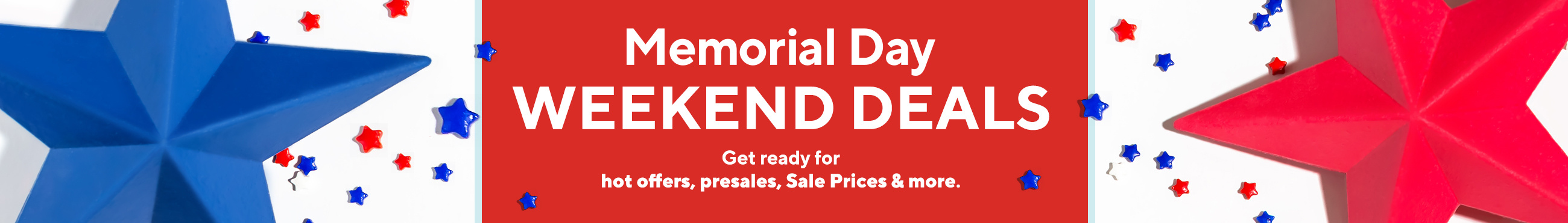 Memorial Day Weekend Deals They're on! Get ready for hot offers, presales, Sale Prices & more.
