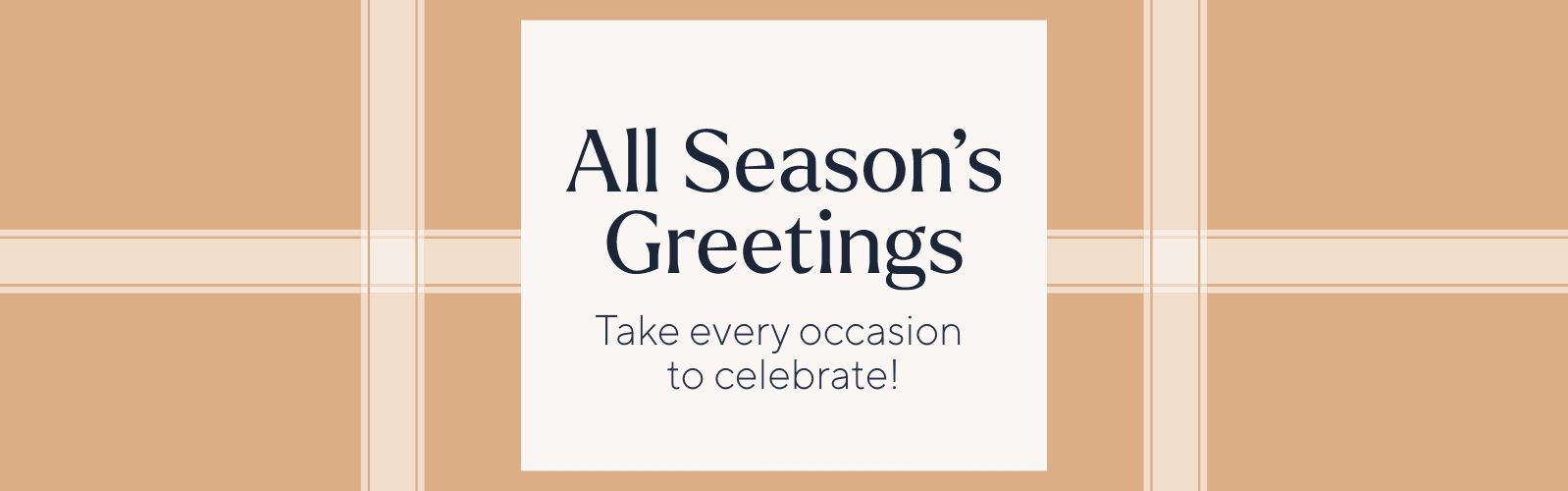 All Season's Greetings - Take every occasion to celebrate.