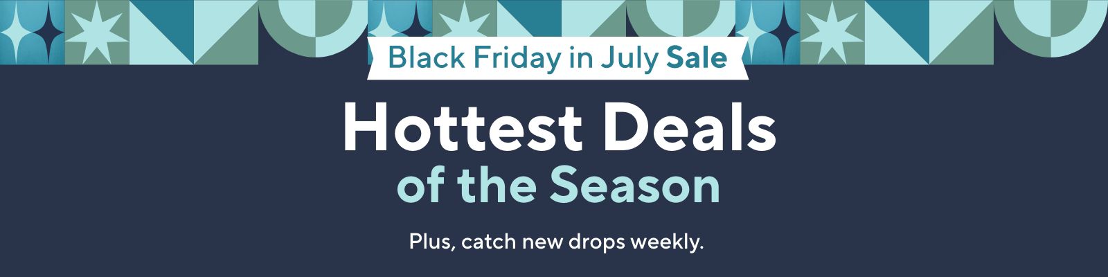 Black Friday in July Sale. Hottest Deals of the Season. Plus, catch new drops weekly. 