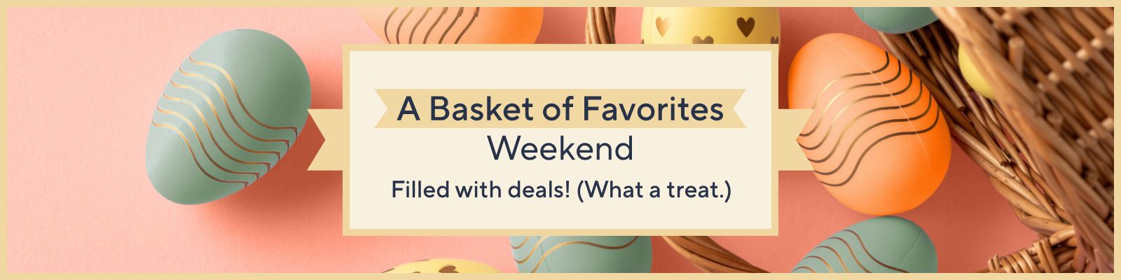 A Basket of Favorites Weekend. Filled with deals! (What a treat.)